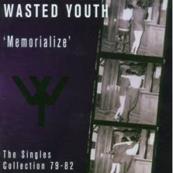 Wasted Youth : Memorialize - The Singles Collection 79-82